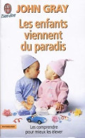 Les Enfants Viennent Du Paradis. Les Comprendre Pour Mieux Les élever (2003) De John Gray - Psychologie & Philosophie