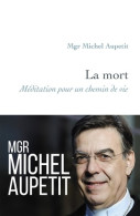 La Mort : Méditation Pour Un Chemin De Vie (2020) De Michel Aupetit - Religione