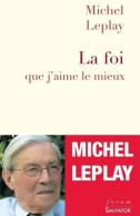 La Foi Que J'aime Le Mieux (2009) De Michel Leplay - Religion