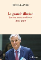 La Grande Illusion : Journal Secret Du Brexit (2021) De Michel Barnier - Politica