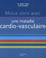 Mieux Vivre Avec Une Maladie Cardiovasculaire (2006) De Anne Eveillard - Salute