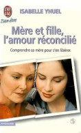 Mère Et Fille, L'amour Réconcilié (1999) De Isabelle Yhuel - Psychology/Philosophy