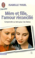 Mère Et Fille, L'amour Réconcilié (1999) De Isabelle Yhuel - Psicología/Filosofía