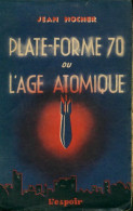 Plate-forme 70 Ou L'âge Atomique (1946) De Jean Nocher - Sonstige & Ohne Zuordnung