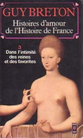 Histoires D'amour De L'Histoire De France Tome III : Dans L'intimité Des Reines Et Des Favorites ( - Geschiedenis