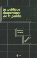 La Politique économique De La Gauche Tome II (1985) De Michel Beaud - Economía