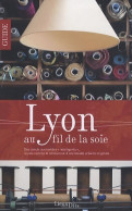 Lyon Au Fil De La Soie (2010) De PARENT Felicia - Toerisme