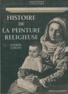 Histoire De La Peinture Religieuse (1954) De Alfred Leroy - Art