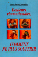 Douleurs Rhumatismales, Comment Ne Plus Souffrir (1994) De Jacques Dr Lemoulinier - Salud