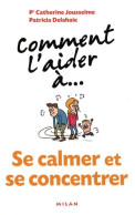 Comment L'aider à... Se Calmer Et Se Concentrer (2008) De Pr Catherine Jousselme - Gesundheit