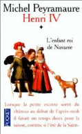 Henri IV Tome I : L'enfant Roi De Navarre (1998) De Michel Peyramaure - Históricos