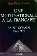 Une Multinationale à La Française. Saint-Gobain 1665-1989 (1989) De Jean-Pierre Daviet - Economia