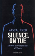 Silence On Tue : Crimes Et Mensonges à L'Elysée (2001) De Pascal Krop - Politica