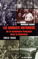 Les Combats Victorieux De La Résistance Française Dans La Libération (1944-1945) (2004) De Dominique Lorm - Oorlog 1939-45