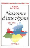 Histoire De Provence-alpes-côte D'azur : Naissance D'une Région (1945-1985) (1986) De Roger Duchêne - Geschichte