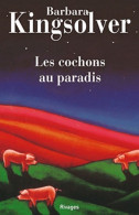 Les Cochons Au Paradis (2009) De Barbara Kingsolver - Autres & Non Classés