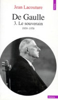 De Gaulle Tome III : Le Souverain (1959-1970) (1990) De Jean Lacouture - Biografie