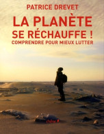 La Planète Se Réchauffe : Comprendre Pour Mieux Lutter (2007) De Patrice Drevet - Natura