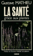 La Santé Grâce Aux Plantes (1985) De Dr Gustave Mathieu - Health