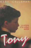 Tony : La Victoire D'un Enfant Autiste (1993) De Mary Callahan - Other & Unclassified