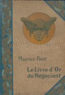 Le Livre D'or Du Négocient Tome I (1905) De Maurice Potel - Handel