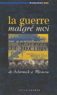 La Guerre Malgré Moi : De Schirmeck à Moscou (2003) De Eugène Kurtz - War 1939-45