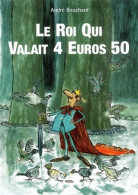 Le Roi Qui Valait 4 Euros 50 (2003) De André Bouchard - Autres & Non Classés