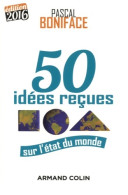 50 Idées Reçues Sur L'état Du Monde - Édition 2016 (2016) De Pascal Boniface - Geographie