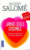 Jamais Seuls Ensemble. Comment Vivre à Deux En Restant Différents (2014) De Jacques Salomé - Psychologie/Philosophie