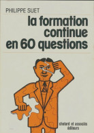 La Formation Continue En 60 Questions (1974) De Philippe Suet - Zonder Classificatie