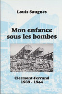 Mon Enfance Sous Les Bombes : Clermont-Ferrand 1939-1944 (2000) De Louis Saugues - Oorlog 1939-45