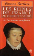 Les Reines De France Au Temps Des Valois Tome II : Les Années Sanglantes (1995) De Simone Bertière - Geschiedenis