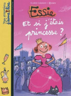 Essie Tome VIII : Et Si J'etais Princesse ? (2010) De Claire Clément-Gery - Autres & Non Classés