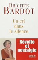 Un Cri Dans Le Silence (2003) De Brigitte Bardot - Other & Unclassified