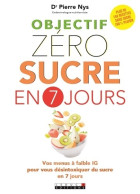 Objectif Zéro Sucre En 7 Jours : Vos Menus à Faible IG Pour Vous Désintoxiquer Du Suvre En 7 Jours (2017 - Salud