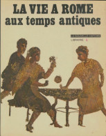 La Vie à Rome Aux Temps Antiques (1978) De Paul Werner - Histoire