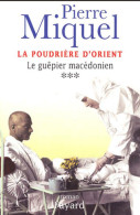 La Poudrière D'Orient Tome III : Le Guêpier Macédonien (2004) De Pierre Miquel - Storici