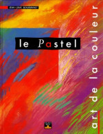 Le Pastel. Art De La Couleur (1994) De Jean-Louis Beaudonnet - Unclassified