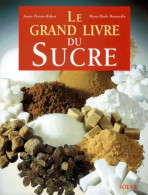 Le Grand Livre Du Sucre (1999) De Annie Perrier-Robert - Gastronomie