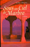 Sous Un Ciel De Marbre (2008) De John Shors - Andere & Zonder Classificatie