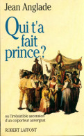 Qui T A Fait Prince (1992) De Jean Anglade - Andere & Zonder Classificatie