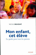 Mon Enfant, Cet élève. Le Guide Pour Tous Les Parents (2004) De Nicole Delvolvé - Non Classificati