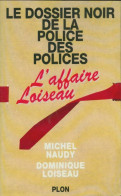 Le Dossier Noir De La Police Des Polices. L'affaire Loiseau (1994) De Michel Naudy - Andere & Zonder Classificatie