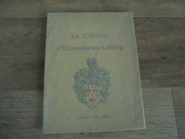 LE CHATEAU D' ECAUSSINNES LALAING Régionalisme Hainaut Histoire Seigneurs Comte Arenberg Van Der Burch De Croy Plan - Belgium