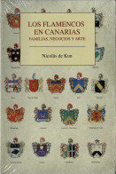 Los Flamencos En Canarias. Familias, Negocios Y Arte - Nicolás De Kun - Storia E Arte