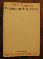 Production De La Société De Alain Touraine. Editions Du Seuil, Collection Sociologie, Paris. 1973 - Sociologia
