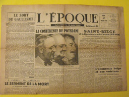 L'Epoque Du 17 Juillet 1945. Potsdam De Gaulle Japon Pétain Churchill Oberlé Truman Staline Franco Monsabert - Guerra 1939-45