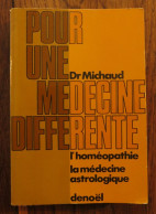 Pour Une Médecine Différente, L'homéopathie, La Médecine Astrologique Du Dr. Michaud. Denoël. 1971 - Gezondheid