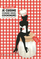 Je Cuisine Comme Un(e) Cochon(ne) - Autres & Non Classés