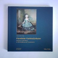 Fürstliche Garten(t)räume. Schlösser Und Gärten In Mecklenburg Und Vorpommern Von Ehler, Melanie (Hrsg.) - Unclassified